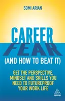 La paura della carriera (e come sconfiggerla): Ottenere la prospettiva, la mentalità e le competenze necessarie per rendere la vostra vita lavorativa a prova di futuro - Career Fear (and How to Beat It): Get the Perspective, Mindset and Skills You Need to Futureproof Your Work Life