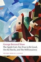 Il carretto di mele, Troppo vero per essere buono, On the Rocks e La milionaria - Apple Cart, Too True to Be Good, On the Rocks, and The Millionairess