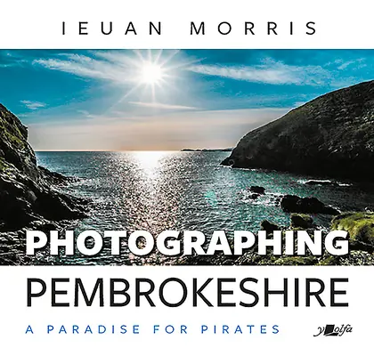 Fotografare il Pembrokeshire: Un paradiso per i pirati - Photographing Pembrokeshire: A Paradise for Pirates