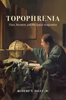 Topofrenia: Luogo, narrazione e immaginazione spaziale - Topophrenia: Place, Narrative, and the Spatial Imagination