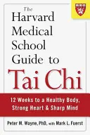 La guida al Tai Chi della Harvard Medical School: 12 settimane per un corpo sano, un cuore forte e una mente acuta - The Harvard Medical School Guide to Tai Chi: 12 Weeks to a Healthy Body, Strong Heart, and Sharp Mind