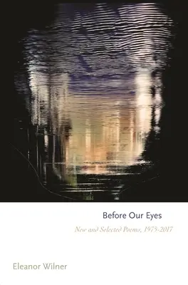 Davanti ai nostri occhi: poesie nuove e selezionate, 1975-2017 - Before Our Eyes: New and Selected Poems, 1975-2017