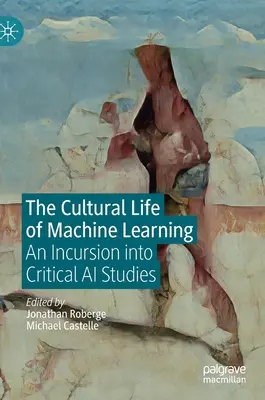 La vita culturale del machine learning: Un'incursione negli studi critici sull'intelligenza artificiale - The Cultural Life of Machine Learning: An Incursion Into Critical AI Studies