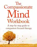 Il libro di lavoro sulla mente compassionevole: Una guida passo a passo per sviluppare il proprio io compassionevole - The Compassionate Mind Workbook: A Step-By-Step Guide to Developing Your Compassionate Self
