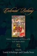 Botanica coloniale: scienza, commercio e politica nel primo mondo moderno - Colonial Botany: Science, Commerce, and Politics in the Early Modern World