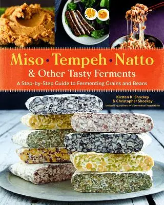Miso, Tempeh, Natto e altri fermenti gustosi: Guida passo passo alla fermentazione di cereali e fagioli - Miso, Tempeh, Natto & Other Tasty Ferments: A Step-By-Step Guide to Fermenting Grains and Beans