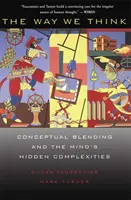 Il modo in cui pensiamo: La fusione concettuale e le complessità nascoste della mente - The Way We Think: Conceptual Blending and the Mind's Hidden Complexities