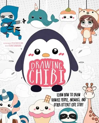 Disegnare Chibi: Imparare a disegnare persone, animali e altre cose assolutamente carine - Drawing Chibi: Learn How to Draw Kawaii People, Animals, and Other Utterly Cute Stuff
