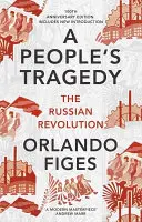 Tragedia del popolo - La rivoluzione russa - edizione del centenario con nuova introduzione - People's Tragedy - The Russian Revolution - centenary edition with new introduction