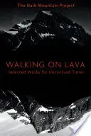 Camminare sulla lava: Opere scelte per tempi incivili - Walking on Lava: Selected Works for Uncivilised Times