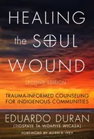 Guarire le ferite dell'anima: Consulenza informata al trauma per le comunità indigene - Healing the Soul Wound: Trauma-Informed Counseling for Indigenous Communities