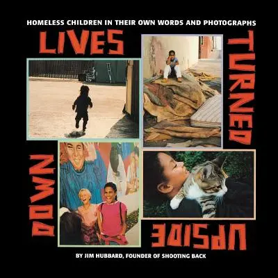 Vite capovolte: i bambini senzatetto nelle loro parole e fotografie - Lives Turned Upside Down: Homeless Children in Their Own Words and Photographs