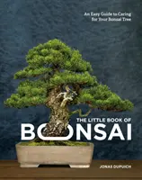 Il piccolo libro dei bonsai: Una guida facile per la cura del vostro bonsai - The Little Book of Bonsai: An Easy Guide to Caring for Your Bonsai Tree