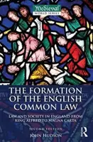 La formazione della Common Law inglese - Diritto e società in Inghilterra da Re Alfredo alla Magna Carta (Hudson John (St Andrews University UK)) - Formation of the English Common Law - Law and Society in England from King Alfred to Magna Carta (Hudson John (St Andrews University UK))