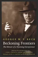 Beckoning Frontiers: Memorie di un imprenditore del Wyoming - Beckoning Frontiers: The Memoir of a Wyoming Entrepreneur
