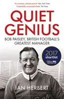 Genio silenzioso: Bob Paisley, il più grande manager del calcio britannico Inserito nella lista dei libri sportivi dell'anno 2017 di William Hill - Quiet Genius: Bob Paisley, British Football's Greatest Manager Shortlisted for the William Hill Sports Book of the Year 2017