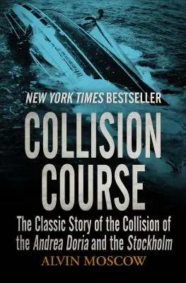 In rotta di collisione: La storia classica della collisione tra l'Andrea Doria e la Stoccolma - Collision Course: The Classic Story of the Collision of the Andrea Doria and the Stockholm