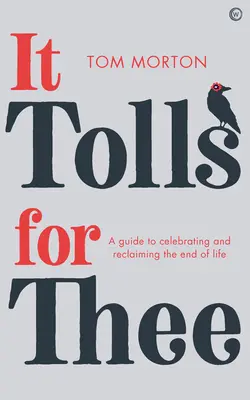 It Tolls for Thee: Una guida per celebrare e recuperare la fine della vita - It Tolls for Thee: A Guide to Celebrating and Reclaiming the End of Life