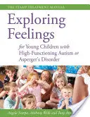 Esplorare i sentimenti per bambini con autismo ad alto funzionamento o disturbo di Asperger: Il manuale di trattamento STAMP - Exploring Feelings for Young Children with High-Functioning Autism or Asperger's Disorder: The STAMP Treatment Manual