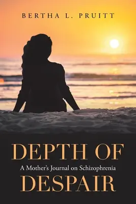 Profondità della disperazione: Il diario di una madre sulla schizofrenia - Depth of Despair: A Mother's Journal on Schizophrenia