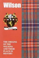 Wilson - Le origini dei Wilson e il loro posto nella storia - Wilson - The Origins of the Wilsons and Their Place in History