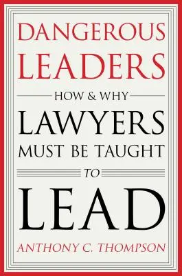Leader pericolosi: Come e perché gli avvocati devono essere educati alla leadership - Dangerous Leaders: How and Why Lawyers Must Be Taught to Lead
