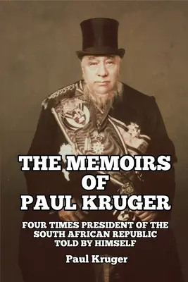 Le memorie di Paul Kruger: Quattro volte Presidente della Repubblica Sudafricana: Raccontate da lui stesso - The Memoirs of Paul Kruger: Four Times President of the South African Republic: Told by Himself