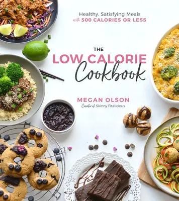 Il libro di cucina a basso contenuto calorico: Pasti sani e soddisfacenti con 500 calorie o meno - The Low-Calorie Cookbook: Healthy, Satisfying Meals with 500 Calories or Less