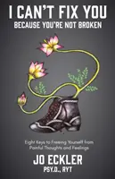 Non posso aggiustarti perché non sei rotto: Le otto chiavi per liberarsi da pensieri e sentimenti dolorosi - I Can't Fix You-Because You're Not Broken: The Eight Keys to Freeing Yourself from Painful Thoughts and Feelings