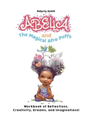 Abella e i magici afro-buffi: un libro di lavoro di riflessioni, creatività, sogni e immaginazione! - Abella and the Magical Afro Puffs Workbook of Reflections, Creativity, Dreams, and Imaginations!