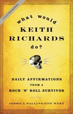 Cosa farebbe Keith Richards? Affermazioni quotidiane di un sopravvissuto del rock 'n' roll - What Would Keith Richards Do?: Daily Affirmations from a Rock 'n' Roll Survivor