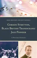 Gordon Stretton, pioniere britannico nero del jazz transoceanico: Una nuova cronaca del jazz - Gordon Stretton, Black British Transoceanic Jazz Pioneer: A New Jazz Chronicle