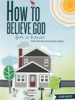 Come credere a Dio per una casa Appunti di studio - How to Believe God for a House Study Notes