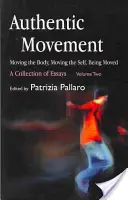 Movimento autentico: Muovere il corpo, muovere il sé, essere mossi: Una raccolta di saggi - Volume secondo - Authentic Movement: Moving the Body, Moving the Self, Being Moved: A Collection of Essays - Volume Two