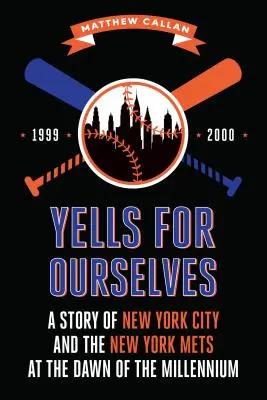 Urla per noi stessi: Una storia di New York City e dei New York Mets all'inizio del millennio - Yells for Ourselves: A Story of New York City and the New York Mets at the Dawn of the Millennium