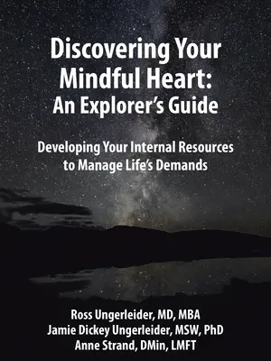 Alla scoperta del tuo cuore consapevole: Guida dell'esploratore: Sviluppare le risorse interne per gestire le esigenze della vita - Discovering Your Mindful Heart: An Explorer's Guide: Developing Your Internal Resources to Manage Life's Demands