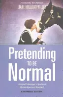 Fingere di essere normali: Vivere con la Sindrome di Asperger (Disturbo dello Spettro Autistico) Edizione ampliata - Pretending to Be Normal: Living with Asperger's Syndrome (Autism Spectrum Disorder) Expanded Edition