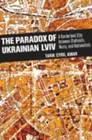 Il paradosso dell'Ucraina LVIV: una città di frontiera tra stalinisti, nazisti e nazionalisti - The Paradox of Ukrainian LVIV: A Borderland City Between Stalinists, Nazis, and Nationalists
