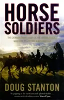 Soldati a cavallo - La straordinaria storia di una banda di forze speciali che cavalcò verso la vittoria in Afghanistan - Horse Soldiers - The Extraordinary Story of a Band of Special Forces Who Rode to Victory in Afghanistan