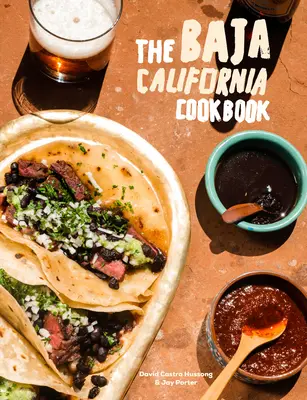 Il libro di cucina della Baja California: Esplorare la buona vita in Messico - The Baja California Cookbook: Exploring the Good Life in Mexico