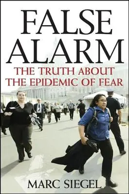 Falso allarme: La verità sull'epidemia della paura - False Alarm: The Truth about the Epidemic of Fear