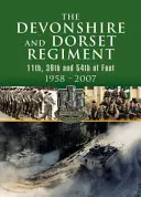 Reggimento Devonshire e Dorset: 11°, 39° e 54° di piede 1958-2007 - Devonshire and Dorset Regiment: 11th, 39th and 54th of Foot 1958-2007