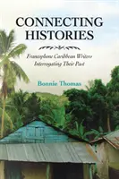 Collegare le storie: Scrittori francofoni dei Caraibi che interrogano il loro passato - Connecting Histories: Francophone Caribbean Writers Interrogating Their Past