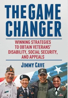 Il cambio di gioco: Strategie vincenti per ottenere l'invalidità dei veterani, la sicurezza sociale e gli appelli - The Game Changer: Winning Strategies to Obtain Veterans' Disability, Social Security, and Appeals