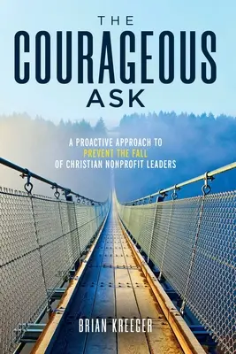La domanda coraggiosa: Un approccio proattivo per prevenire la caduta dei leader nonprofit cristiani - The Courageous Ask: A Proactive Approach to Prevent the Fall of Christian Nonprofit Leaders
