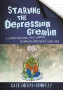 Starving the Depression Gremlin - Un libro di lavoro di terapia cognitivo-comportamentale sulla gestione della depressione per i giovani - Starving the Depression Gremlin - A Cognitive Behavioural Therapy Workbook on Managing Depression for Young People