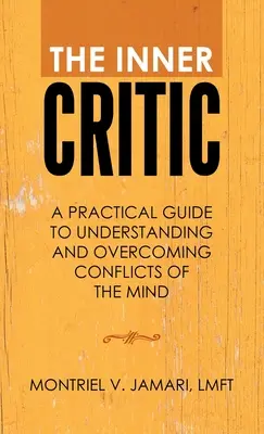 Il critico interiore: Una guida pratica per comprendere e superare i conflitti della mente - The Inner Critic: A Practical Guide to Understanding and Overcoming Conflicts of the Mind