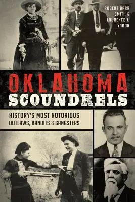 Canaglie dell'Oklahoma: I più noti fuorilegge, banditi e gangster della storia - Oklahoma Scoundrels: History's Most Notorious Outlaws, Bandits & Gangsters