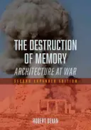 La distruzione della memoria: Architettura in guerra - Seconda edizione ampliata - The Destruction of Memory: Architecture at War - Second Expanded Edition