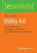 Utilità 4.0: Trasformazione da Versorgungs a Digitalen Energiedienstleistungsunternehmen - Utility 4.0: Transformation Vom Versorgungs- Zum Digitalen Energiedienstleistungsunternehmen